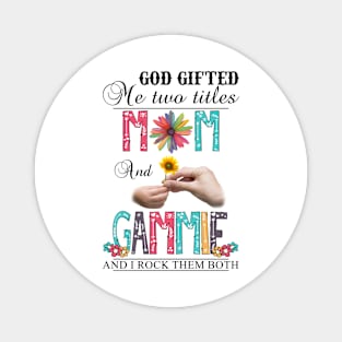 Vintage God Gifted Me Two Titles Mom And Gammie Wildflower Hands Sunflower Happy Mothers Day Magnet